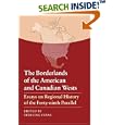 The Borderlands of the American and Canadian Wests: Essays on Regional History of the Forty-ninth Parallel by  Sterling Evans