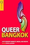 Queer Bangkok : twenty-first-century markets, media, and rights