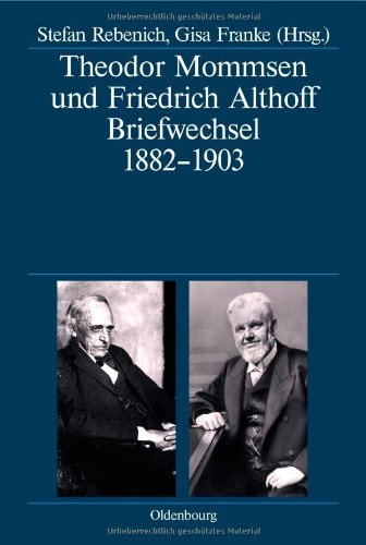 Oldenbourg Wissenschaftsverlag Theodor Mommsen und Friedrich Althoff: Briefwechsel 1882-1903