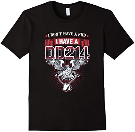 Men's I Don't Have a PhD I Have A DD214 T-shirt Veteran Gift XL Black