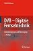 DVB - Digitale Fernsehtechnik: Datenkompression und &Uuml;bertragung