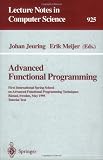 Advanced Functional Programming: First International Spring School on Advanced Functional Programming Techniques, Bastad, Sweden, May 24 - 30, 1995. Tutorial Text (Lecture Notes in Computer Science)