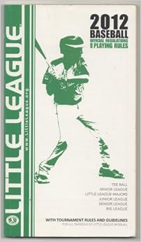 Little League Rules and Regulations for Baseball Divisions 2012: Little ...