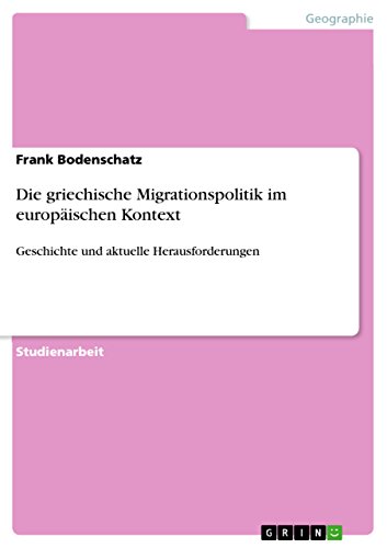 Die griechische Migrationspolitik im europäischen Kontext: Geschichte und aktuelle Herausforderungen (German Edition)