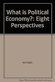 What is political economy? : eight perspectives
