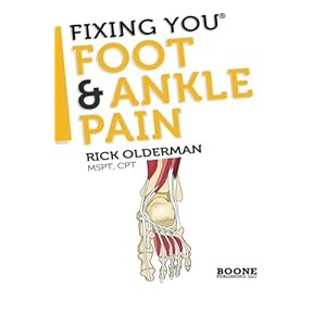 Fixing You: Foot & Ankle Pain: Self-treatment for foot and ankle pain, heel spurs, plantar fasciitis, assessing shoe inserts and other diagnoses (Volu
