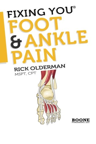 Fixing You: Foot & Ankle Pain: Self-treatment for foot and ankle pain, heel spurs, plantar fasciitis, assessing shoe inserts and other diagnoses (Volume 1)