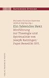 Produkt-Bild: Ein h&ouml;rendes Herz: Hinf&uuml;hrung zur Theologie und Spiritualit&auml;t von Joseph Ratzinger / Papst Benedikt XVI