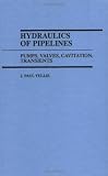 Hydraulics of Pipelines: Pumps, Valves, Cavitation, Transients