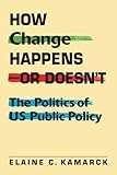 How change happens-- or doesn't : the politics of US public policy