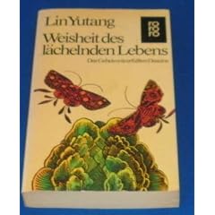 Weisheit des l�chelnden Lebens. Das Geheimnis erf�llten Daseins.