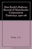 Dan Boyle's railway : a record of Manchester Corporation Tramways, 1901 to 1906