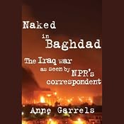 Naked in Baghdad: The Iraq War as Seen by National Public Radio's Correspondent | [Anne Garrels]