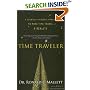 Time Traveler: A Scientist's Personal Mission to Make Time Travel a Reality