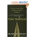 Time Traveler: A Scientist's Personal Mission to Make Time Travel a Reality