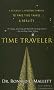 Time Traveler: A Scientist's Personal Mission to Make Time Travel a Reality