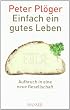 Einfach ein gutes Leben: Aufbruch in eine neue Gesellschaft