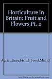 Horticulture in Britain. Part 2, Fruit and flowers