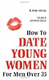 How to Date Young Women: For Men over 35 vol II (Advanced Skills)