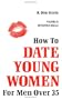 How to Date Young Women: For Men over 35 vol II (Advanced Skills)
