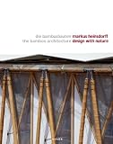 Markus Heinsdorff, Design with Nature: Bamboo Architecture: Die Bambusbauten. The Bamboo Architecture