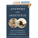 Answers for Aristotle: How Science and Philosophy Can Lead Us to A More Meaningful Life