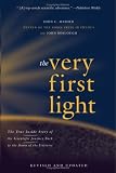 The Very First Light: The True Inside Story of the Scientific Journey Back to the Dawn of the Universe