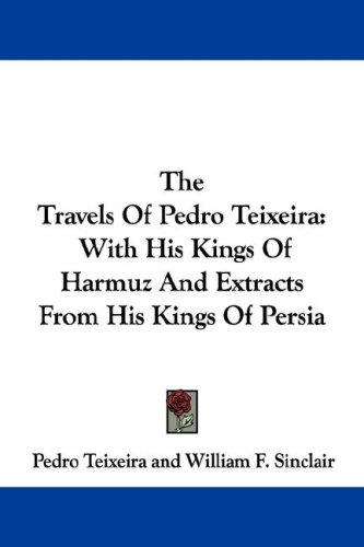 Image of: The Travels Of Pedro Teixeira: With His Kings Of Harmuz And Extracts From His Kings Of Persia