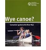 Wye canoe? : canoeists' guide to the River Wye
