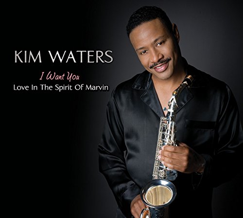 Kim Waters - I Want You Love in the Spirit of Marvin Gaye - Zortam Music