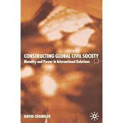 Constructing Global Civil Society: Morality and Power in International Relations