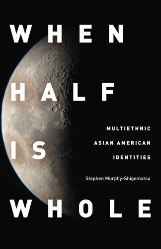 When Half Is Whole: Multiethnic Asian American Identities
