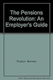 The pensions revolution : an employer's guide