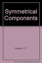 Symmetrical Components, As Applied to the Analysis of Unbalanced Electrical Circuits