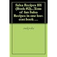 Salsa Recipes 101 (Book #2)...Tons of fun Salsa Recipes in one low-cost book and 172 PAGES!! WOW!!'