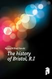 The history of Bristol, R.I: The story of the Mount Hope lands, from the visit of the Northmen to the present time