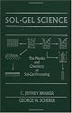 Sol-Gel Science: The Physics and Chemistry of Sol-Gel Processing
