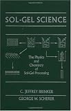 Sol-Gel Science: The Physics and Chemistry of Sol-Gel Processing