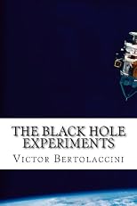 The Black Hole Experiments: An astounding 21st century sci-fi classic!