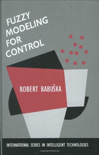 Fuzzy Modeling for Control (International Series in Intelligent Technologies)