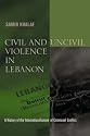Civil and Uncivil Violence in Lebanon: A History of the Internationalization of Communal Conflict (History and Society of the Modern Middle East)