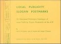 Local Publicity Slogan Postmarks: An Illustrated Reference Catalogue of Local Publicity Slogan Postmarks of the U.K.