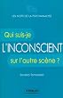 L'inconscient : Qui suis-je sur l'autre sc�ne ?
