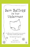 Sew Buttons On Your Underwear: A collection of my mothers non-sensical, but always comical quirky quotes.