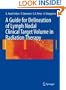 A Guide for Delineation of Lymph Nodal Clinical Target Volume in Radiation Therapy
