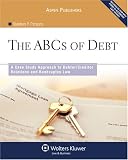 The ABC's of Debt: A Case Study Approach to Debtor/Creditor Relations and Bankruptcy Law