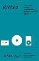 Ripped: How the Wired Generation Revolutionized Music