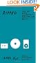 Ripped: How the Wired Generation Revolutionized Music