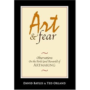 Art & Fear: Observations On the Perils (and Rewards) of Artmaking