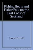 Fishing boats and fisher folk on the east coast of Scotland